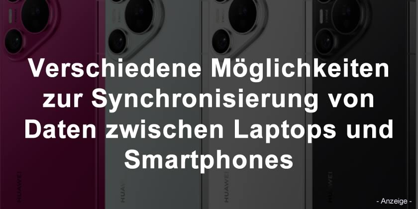 Verschiedene Möglichkeiten zur Synchronisierung von Daten zwischen Laptops und Smartphones