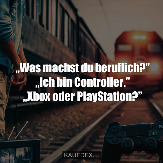 „Was machst du beruflich?” „Ich bin Controller.” „Xbox oder PlayStation?”