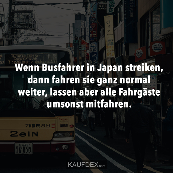 Wenn Busfahrer in Japan streiken, dann fahren sie ganz normal…