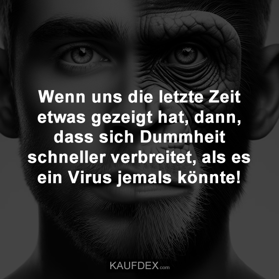 Wenn uns die letzte Zeit etwas gezeigt hat, dann, dass sich Dummheit…