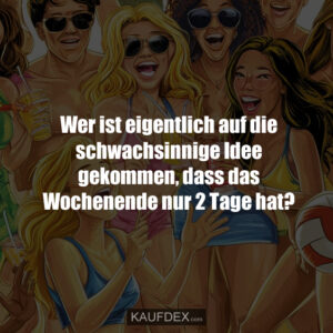 Wer ist eigentlich auf die schwachsinnige Idee gekommen, dass das Wochenende nur 2 Tage hat?