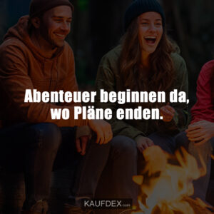Abenteuer beginnen da, wo Pläne enden.