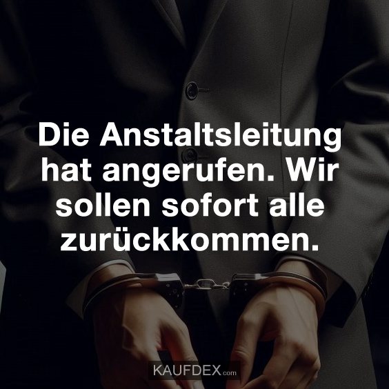 Die Anstaltsleitung hat angerufen... Kaufdex
