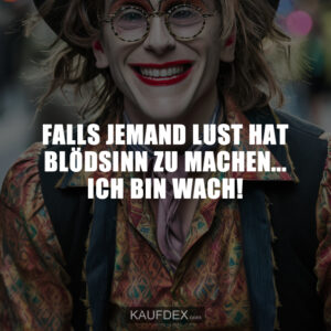 Falls jemand Lust hat Blödsinn zu machen... ICH BIN WACH!
