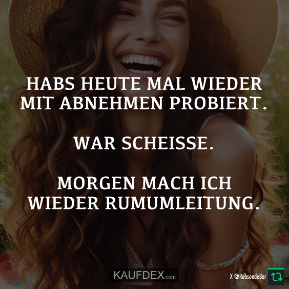 Habs heute mal wieder mit abnehmen probiert…