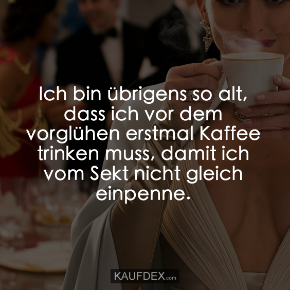 Ich bin übrigens so alt, dass ich vor dem vorglühen erstmal Kaffee…