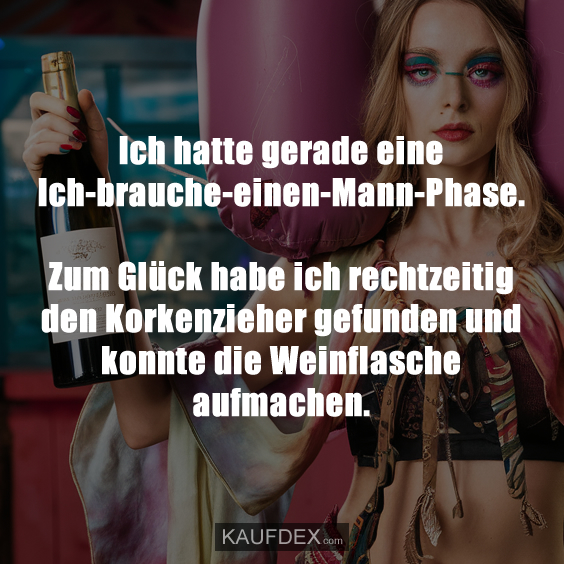 Ich hatte gerade eine Ich-brauche-einen-Mann-Phase…