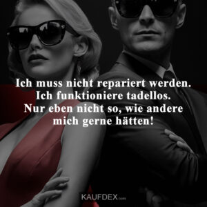 Ich muss nicht repariert werden. Ich funktioniere tadellos. Nur eben nicht so, wie andere mich gerne hätten!