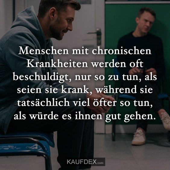 Menschen mit chronischen Krankheiten werden oft beschuldigt…
