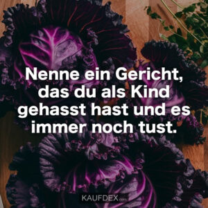 Nenne ein Gericht, das du als Kind gehasst hast und es immer noch tust.