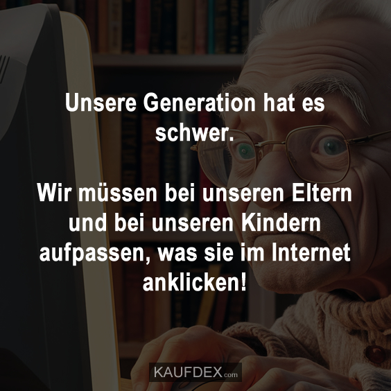 Unsere Generation hat es schwer…