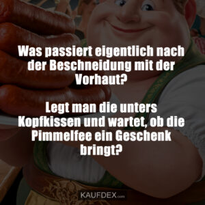 Was passiert eigentlich nach der Beschneidung mit der Vorhaut? Legt man die unters Kopfkissen und wartet, ob die Pimmelfee ein Geschenk bringt?