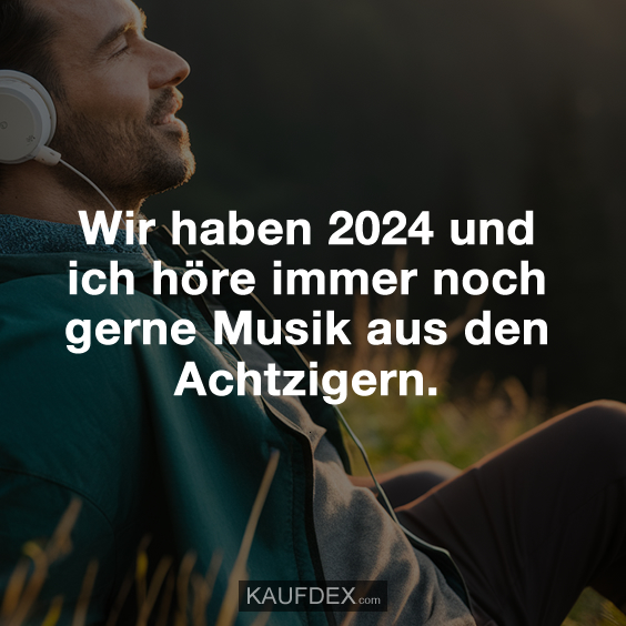 Wir haben 2024 und ich höre immer noch gerne Musik aus den Achtzigern.