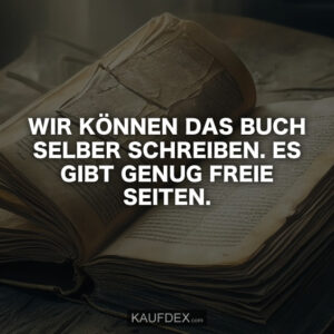 Wir können das Buch selber schreiben. Es gibt genug freie Seiten.