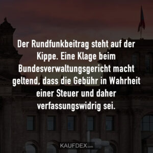 Der Rundfunkbeitrag steht auf der Kippe. Eine Klage beim Bundesverwaltungsgericht macht geltend, dass die Gebühr in Wahrheit einer Steuer und daher verfassungswidrig sei.