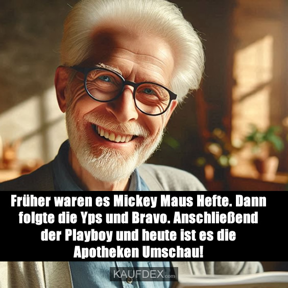 Früher waren es Mickey Maus Hefte. Dann folgte die Yps und Bravo. Anschließend der Playboy und heute ist es die Apotheken Umschau!