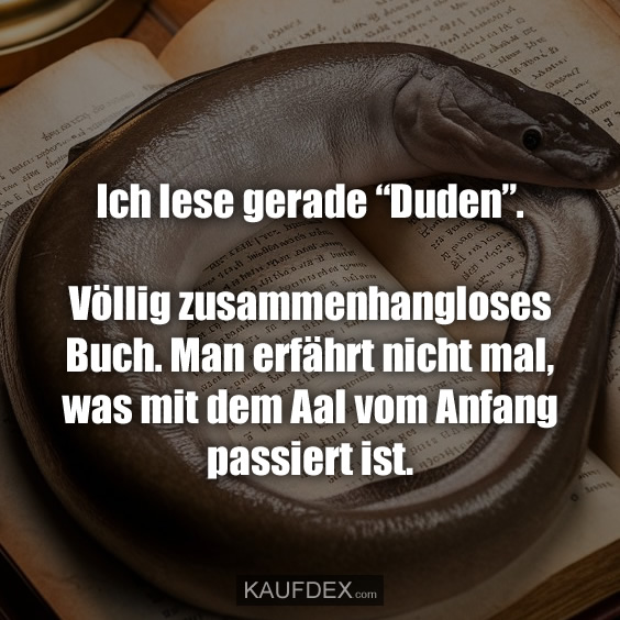 Ich lese gerade “Duden”. Völlig zusammenhangloses Buch…