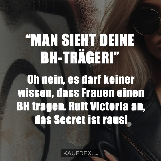 “MAN SIEHT DEINE BH-TRÄGER!”