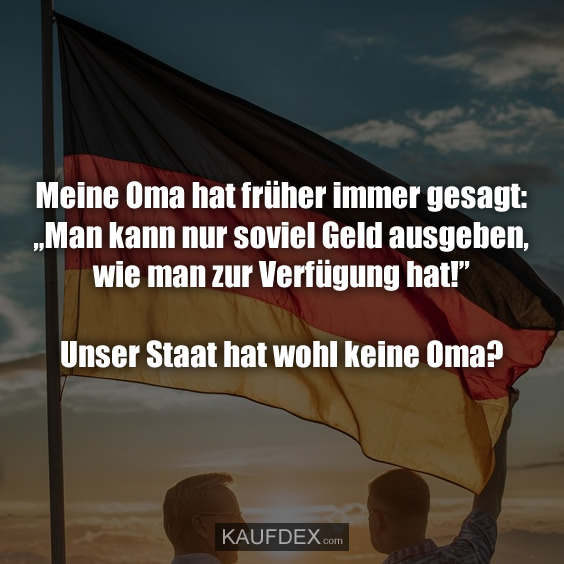 Meine Oma hat früher immer gesagt: