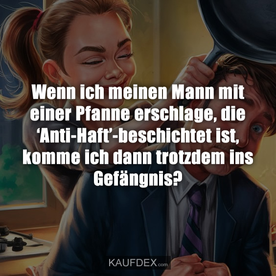 Wie Verführe Ich Meinen Mann Wenn Er Müde Ist Wenn ich meinen Mann mit einer Pfanne erschlage... - Kaufdex