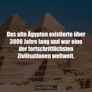 Das alte Ägypten existierte über 3000 Jahre lang und war eine der fortschrittlichsten Zivilisationen weltweit.
