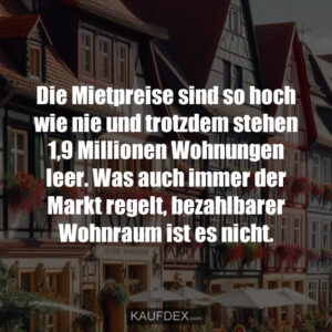 Die Mietpreise sind so hoch wie nie und trotzdem stehen 1,9 Millionen Wohnungen leer. Was auch immer der Markt regelt, bezahlbarer Wohnraum ist es nicht.