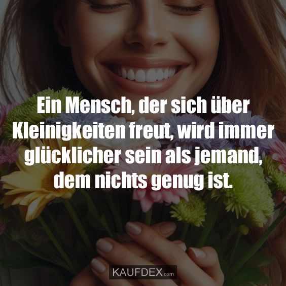 Ein Mensch, der sich über Kleinigkeiten freut…