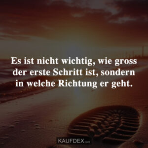 Es ist nicht wichtig, wie gross der erste Schritt ist, sondern in welche Richtung er geht.