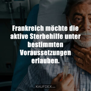 Frankreich möchte die aktive Sterbehilfe unter bestimmten Voraussetzungen erlauben.