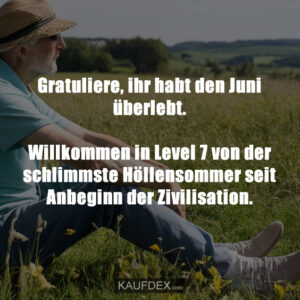 Gratuliere, ihr habt den Juni überlebt. Willkommen in Level 7 von der schlimmste Höllensommer seit Anbeginn der Zivilisation.