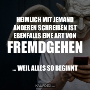 Heimlich mit jemand anderen schreiben ist ebenfalls eine Art von fremdgehen... weil alles so beginnt.