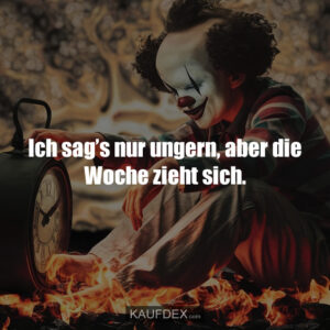 Ich sag’s nur ungern, aber die Woche zieht sich.