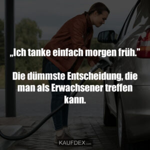 „Ich tanke einfach morgen früh.” Die dümmste Entscheidung, die man als Erwachsener treffen kann.
