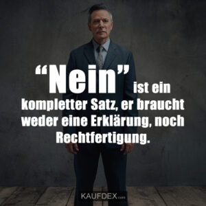 “Nein” ist ein kompletter Satz, er braucht weder eine Erklärung, noch Rechtfertigung.
