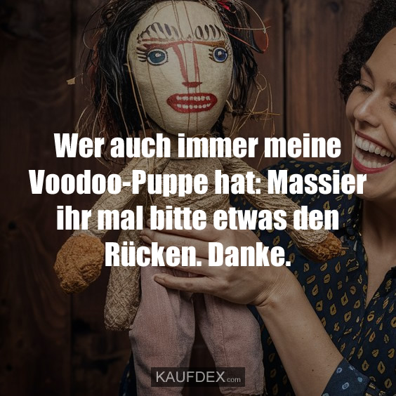 Wer auch immer meine Voodoo-Puppe hat: Massier ihr mal bitte etwas den Rücken. Danke.
