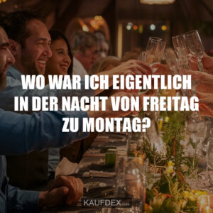 WO WAR ICH EIGENTLICH IN DER NACHT VON FREITAG ZU MONTAG?