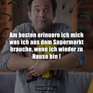 Am besten erinnere ich mich was ich aus dem Supermarkt brauche, wenn ich wieder zu Hause bin !