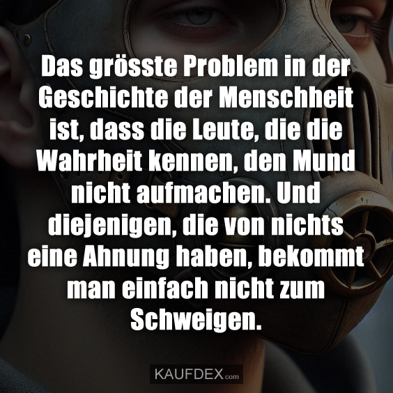 Das grösste Problem in der Geschichte der Menschheit ist…