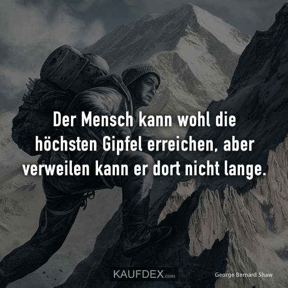 Der Mensch kann wohl die höchsten…