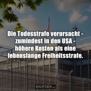 Die Todesstrafe verursacht - zumindest in den USA - höhere Kosten als eine lebenslange Freiheitsstrafe.
