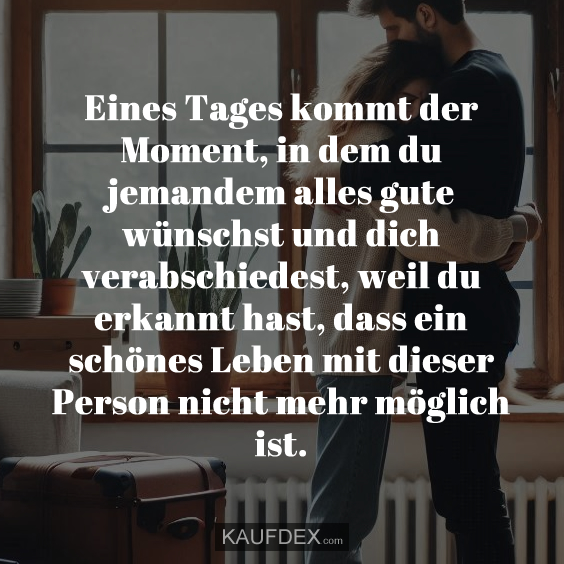 Eines Tages kommt der Moment, in dem du…