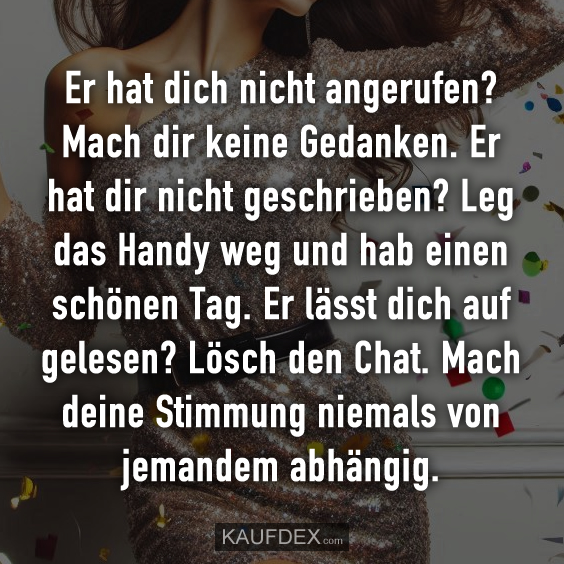 Er hat dich nicht angerufen?