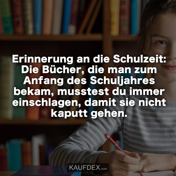 Erinnerung an die Schulzeit: Die Bücher, die man zum Anfang des Schuljahres bekam, musstest du immer einschlagen, damit sie nicht kaputt gehen.
