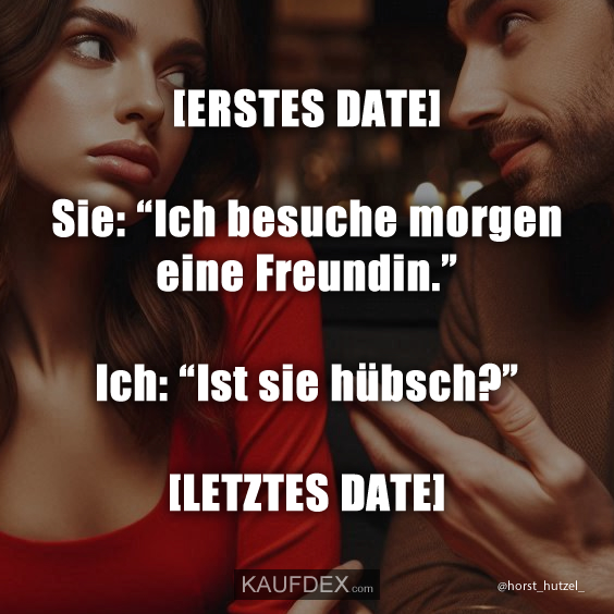 [ERSTES DATE] Sie: “Ich besuche morgen eine Freundin…