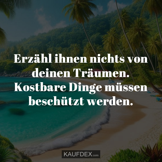 Erzähl ihnen nichts von deinen Träumen…