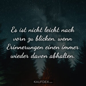 Es ist nicht leicht nach vorn zu blicken, wenn Erinnerungen einen immer wieder davon abhalten.