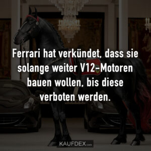 Ferrari hat verkündet, dass sie solange weiter V12-Motoren bauen wollen, bis diese verboten werden.
