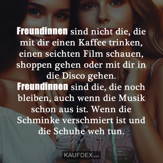 Freundinnen sind nicht die, die mit dir einen…