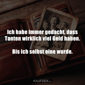 Ich habe immer gedacht, dass Tanten wirklich viel Geld haben. Bis ich selbst eine wurde.