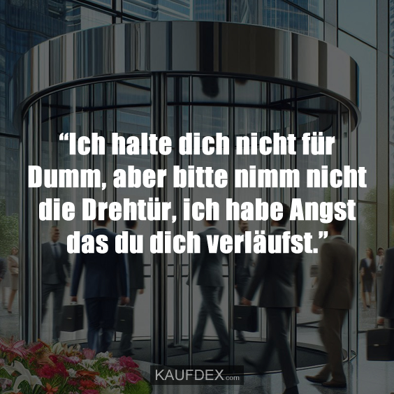 “Ich halte dich nicht für Dumm…